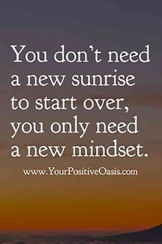 you don't need a new sunrise to start over, you only need a new mindset