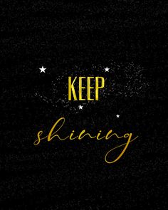 the words keep shining are written in gold on a black background with stars and sparkles