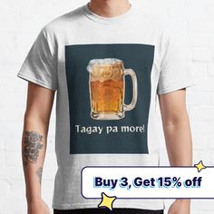 a man wearing a white t - shirt with a mug of beer on it that says taday pa more buy 3 get 15 % off