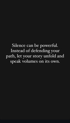 a black and white photo with the words silence can be powerful instead of defending your path, let your story unfold and speak volumes on its own