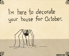 an image of a spider saying i'm here to decorate your house for october