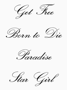 the words get free, born to die and paradise for girl written in cursive writing