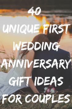 a couple sitting next to each other with the text 40 unique first wedding anniversary gift ideas for couples