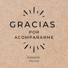 the words gracias por acompanarme are written in black on brown paper