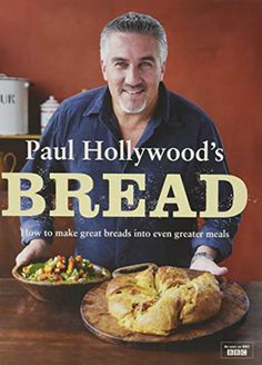 paul hollywood's bread how to make great breads into even greater meals