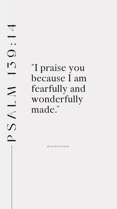 a quote that reads i praise you because i am fearlessly and wonderfully made