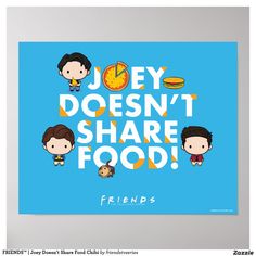 a poster with the words joey doesn't share food and friends on it