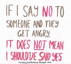 a sign that says, if i say no to someone and they get angry it does not mean i should've said yes