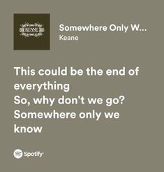 an advertisement with the words, this could be the end of everything so, why don't we go somewhere only we know?