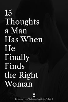 a man with his head in his hands and the words, 15 thoughts a man has when he finally finds the right woman