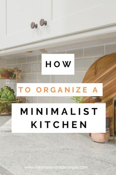 the words how to organize a minimalist kitchen on top of a white countertop