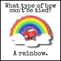 an elephant with a rainbow in the background and what type of bow can't be tied?