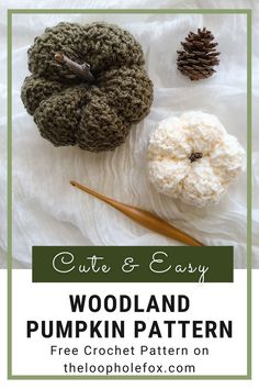 two crocheted pumpkins and one pine cone with text overlay that reads, cute & easy woodland pumpkin pattern