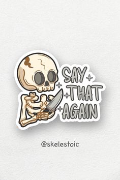 a sticker that says say that again with a skeleton holding a knife in it