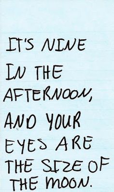 a handwritten note with the words it's nice to be in the afternoon and your eyes are the size of the moon