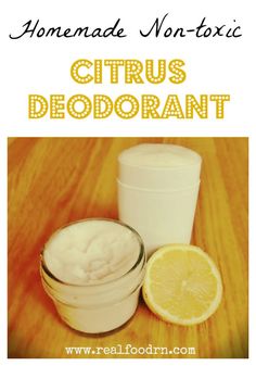 Non-toxic Citrus Homemade Deodorant | Real Food RN Homemade Toiletries, Diy Skin Care Recipes, Homemade Products, Deodorant Spray, Going Natural