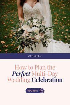 a woman in a wedding dress holding a bouquet with the words how to plan the perfect multi - day wedding celebration