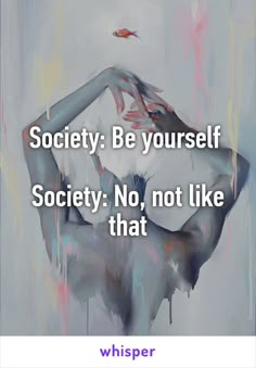 a painting with the words society be yourself society no, not like that