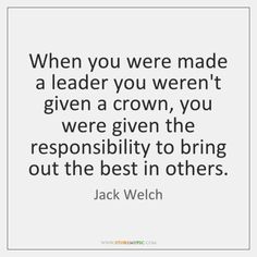 a quote that says, when you were made a leader you weren't given a crown