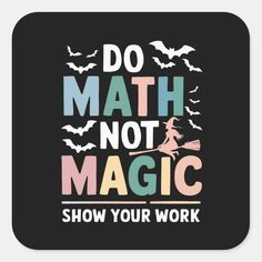 a square coaster with the words do math not magic show your work and bats on it