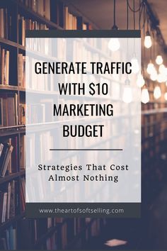 bookshelves with text that reads, generating traffic with $ 10 marketing budget strategies that cost almost nothing