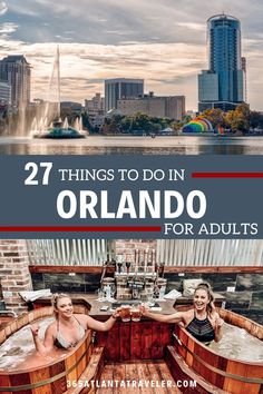 two women in hot tubs with the words 27 things to do in orlando for adults