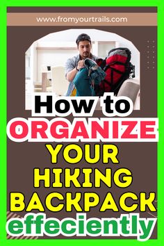 a man organizes his hiking backpack Hunting Backpacks, Efficient Packing, Backpack Organization