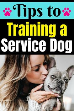 a woman holding a dog in her arms with the title tips to training a service dog