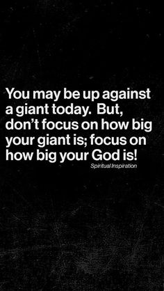 the quote you may be up against a giant today but, don't focus on how big your giant is