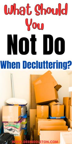 what should you not do when decluttering? with boxes stacked on the floor