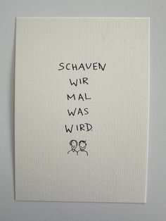 a piece of paper with words written on it that says schaven wir mal was