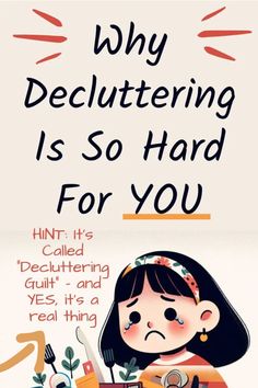 a poster with the words why decluttering is so hard for you