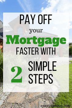 a house with the words pay off your mortgage faster with 2 simple steps to make it easier