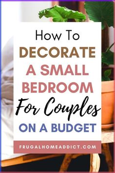 a bed room with plants and a sign that says how to decorate a small bedroom for couples on a budget