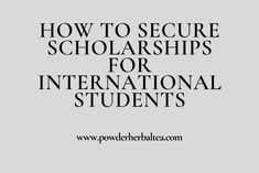 the words how to secure scholarships for international students in black and white on a gray background