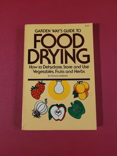 the book garden ways guide to food drying how to dehydraate store and use vegetables, fruits and herbs