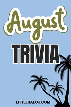 an image of the words august trivia with palm trees