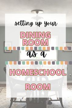 a dining room with the words setting up your dining room as a homeschool room