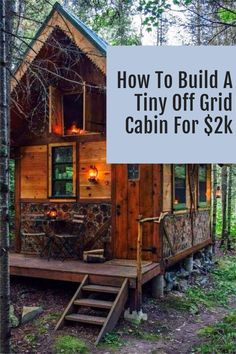 a tiny cabin in the woods with text overlay that reads how to build a tiny off grid cabin for $ 2k