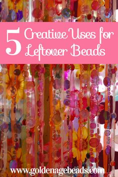 the words creative uses for leftover beads are in pink and white with flowers on them