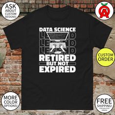 a black t - shirt with the words data science is here to be retired but not expired