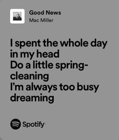 a quote from mac miller on the cover of his album, i spent the whole day in my head do a little spring - cleaning i'm'm always to busy dreaming