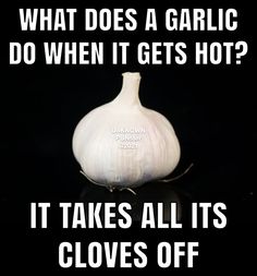 an onion with the caption, what does a garlic do when it gets hot? it takes all its cloves off