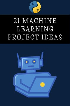 a blue robot with the words machine learning project ideas