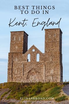 an old castle with the words best things to do in kent england