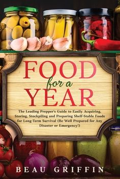 the cover of food for a year by beau griffin, with jars filled with vegetables and fruit