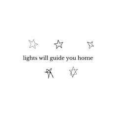 the words lights will guide you home are written in black ink on a white background