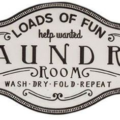 a sign that says loads of fun help wanted laundry room wash - dry fold repeat