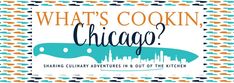 what's cooking chicago? sharing culinary adventures in & out of the kitchen