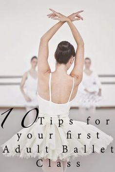 a ballerina in white tutu with the words, tips for your first adult ballet class